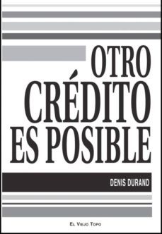 otro credito es posible (coleccion el viejo topo)-denis durand-9788492616213