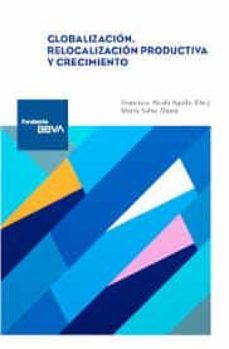globalizacion, relocalizacion productiva y crecimiento-francisco alcala agullo-9788492937813