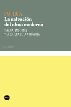 la salvacion del alma moderna: terapia, emociones y la cultura de la autoayuda-eva illouz-9788492946013