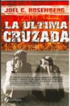 la ultima cruzada-joel c. rosenberg-9788493467913