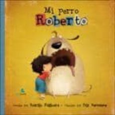 mi perro roberto-rodrigo folgueira-p. bernatene-9788493755713
