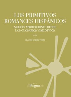 los primitivos romances hispanicos: nuevas aportaciones desde los glosarios visigoticos-9788493929213