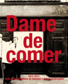 dame de comer: guia gastronomica de madrid y sus alrededores 2012 -2013-9788494079313