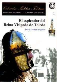 el esplendor del reino visigado de toledo-d. gomez aragones-9788494198113