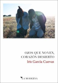 ojos que no ven, corazón desierto-iris garcia cuevas-9788494675713
