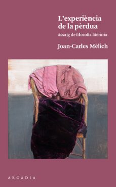 l'experiencia de la perdua: assaig de filosofia literaria-joan carles melich-9788494717413