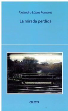 la mirada perdida-alejandro lopez pomares-9788494750113