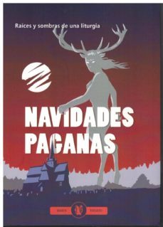 navidades paganas: raices y sombras de una liturgia-9788494769313