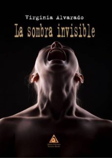 la sombra invisible-virginia alvarado-9788494944413