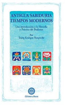antigua sabiduria, tiempos modernos: una introduccion a la filosofia y practica del budismo-traleg kyabgon rimpoche-9788495094513