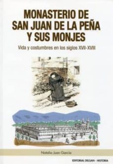 monasterio de san juan de la peña y sus monjes: vida y costumbres en los siglos xvii-xviii-natalia juan garcia-9788495487513