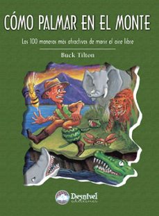 como palmar en el monte: las 100 maneras mas atractivas de morir al aire libre-buck tilton-9788496192713