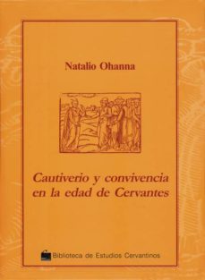 cautiverio y convivencia en la edad de cervantes-natalio ohanna-9788496408913