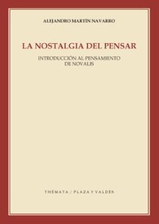 la nostalgia del pensar: novalis y los origenes del romanticismo-alejandro martin navarro-9788496780613