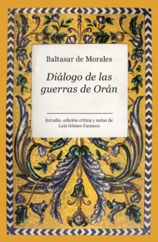 dialogo de las guerras de oran-baltasar de morales-luis gomez canseco-9788496947313