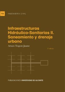 infraestructuras hidraulico-sanitarias ii (2ª ed.): saneamiento y drenaje urbano-jaume arturo trapote-9788497172813