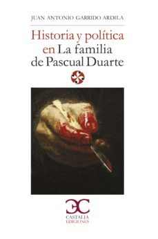 historia y política en la familia de pascual duarte-juan antonio garrido ardila-9788497407113