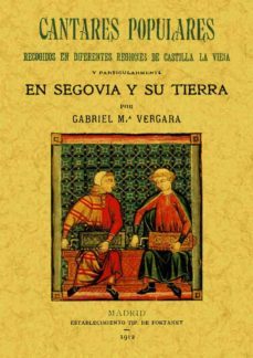 cantares populares recogidos de diferentes regiones de castilla l a vieja y particularmente en segovia y su tierra (ed. facsimil)-gabriel mª vergara-9788497618113