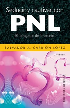 seducir y cautivar con pnl: el lenguaje de impacto-salvador a. carrion-9788497775113