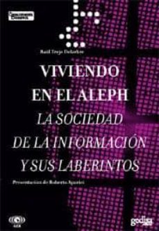 viviendo en el aleph: la sociedad de la informacion y sus laberin tos-9788497841313