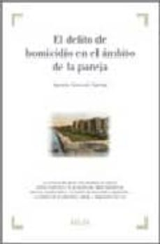 delito de homicidio en el ambito de la pareja. violencia de gener o con resultados de muerte, analisis sistematico de las sentencias: datos estadisticos, alevosia,ensañamiento-aurora genoves garcia-9788497904513