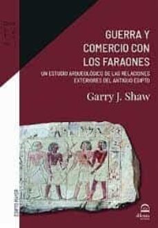 guerra y comercio con los faraones-garry j. shaw-9788498276213