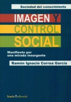 imagen y control social: manifiesto por una mirada insurgente-ramon ignacio correa-9788498883213