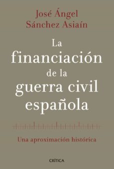 la financiacion de la guerra civil española (premio nacional de h istoria de españa 2014)-9788498926613