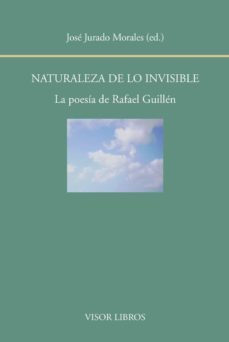 naturaleza de lo invisble: la poesia de rafael guillen-9788498951813