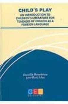 childs play: an introduction to childrens literature for teache rs of english as foreign languaje-eroulla demetriou-9788499151113