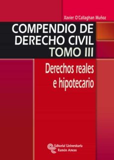 compendio de derecho civil. tomo iii. derechos reales e hipotecar ios-xavier o callaghan muñoz-9788499611013