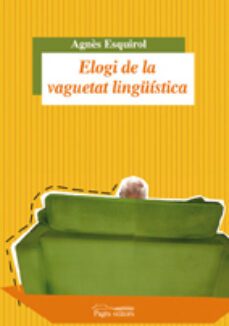 elogi de la vaguetat linguistica-agnes esquirol-9788499750613