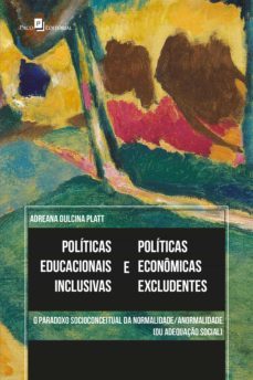 politicas educacionais inclusivas e politicas economicas excludentes (ebook)-adreana dulcina platt-9788546216413