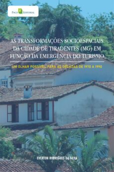 as transformações socioespaciais da cidade de tiradentes (mg) em função da emergência do turismo (ebook)-everton rodrigues da silva-9788546223213