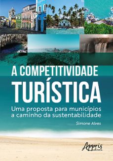 a competitividade turistica: uma proposta para municipios a caminho da sustentabilidade (ebook)-simone alves-9788547343613