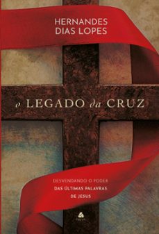 o legado da cruz (ebook)-hernandes dias lopes-9788577425013