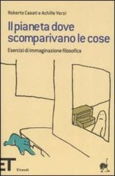 il pianeta dove scomparivano le cose. esercizi di immaginazione f ilosofica-9788806180713