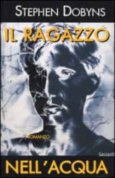 il ragazzo nell acqua-stephen dobyns-9788811662013