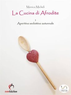 la cucina di afrodite - 1. aperitivo seduttivo - autunno (ebook)-9788822845313