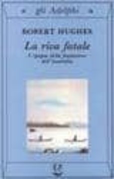 la riva fatale: l epopea della fondazione dell australia-robert hughes-9788845911613
