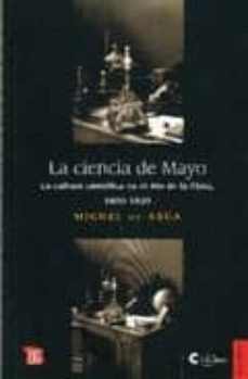 la ciencia de mayo: la cultura cientifica en el rio de la plata, 1800-1820-miguel de asua-9789505578313