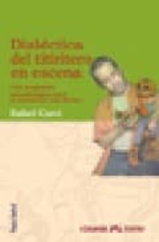 dialectica del titiritero en escena: una propuesta metodologica para la actuacion con titeres-rafael curei-9789505636013