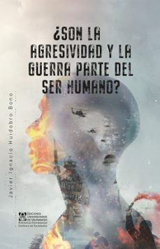 ¿son la agresividad y la guerra parte del ser humano? (ebook)-javier ignacio, huidobro bono-9789561711013