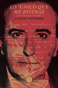 lo unico que me distrae-vicente huidobro-9789566188513