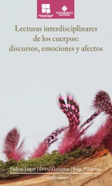 lecturas interdisciplinares de los cuerpos: discursos, emociones y afectos (ebook)-elena lopez-david gutierrez-jorge palomino-9789582604813