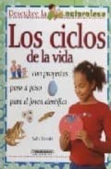 los ciclos de la vida, con proyectos paso a paso para el joven ci entifico (descubre la naturaleza)-9789583018213