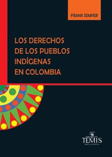 LOS DERECHOS DE LOS PUEBLOS INDIGENAS EN COLOMBIA | | TEMIS | Casa del ...