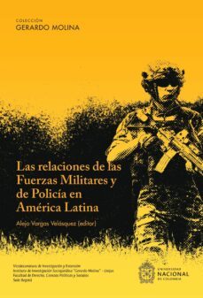 las relaciones de las fuerzas militares y de policia en america latina (ebook)-9789585053113