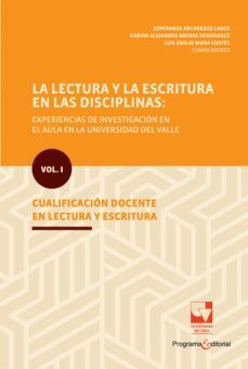 la lectura y la escritura en las disciplinas: experiencias de investigacion en el aula en la universidad del valle. (ebook)-esperanza arciniegas lagos-karina alejandra arenas hernández-luis emilio mora cortés-9789585144613