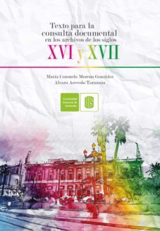 texto para la consulta documental en los archivos de los siglos xvi y xvii (ebook)-maria consuelo moreno-alvaro acevedo-9789585368613